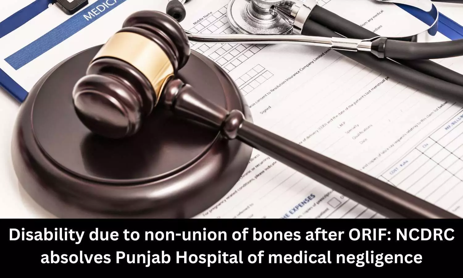 Disability due to non-union of bones after ORIF: NCDRC absolves Punjab Hospital of medical negligence