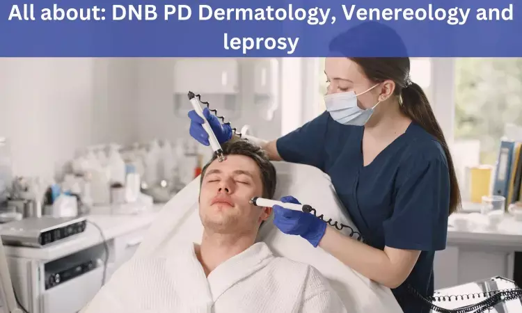 DNB Post Diploma In Dermatology, Venereology And Leprosy: Admissions, medical colleges, fees, eligibility criteria