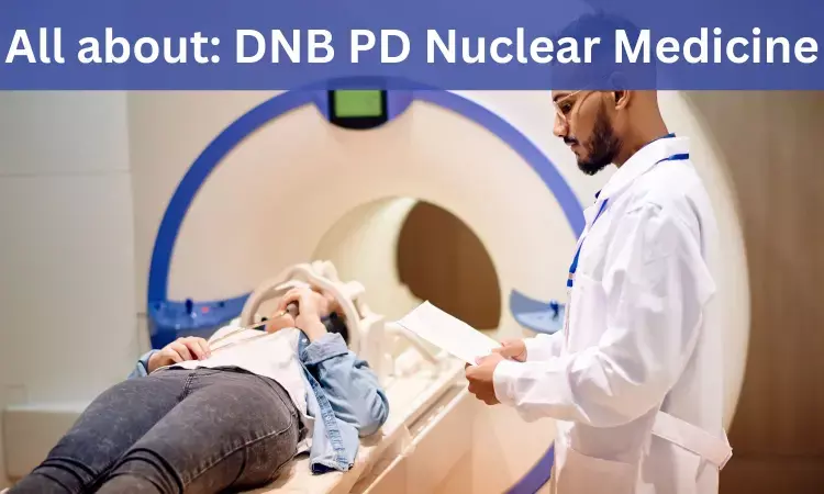 DNB Post Diploma In Nuclear Medicine: Admissions, medical colleges fees, eligibility criteria details