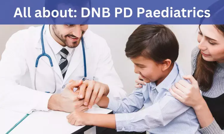 DNB Post Diploma In Paediatrics: Admissions, medical colleges, fees, eligibility criteria details