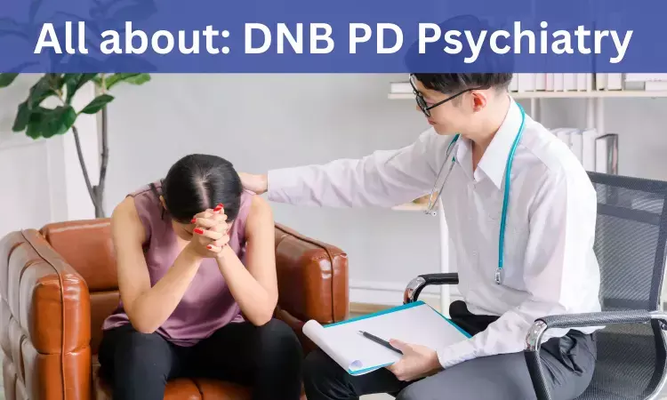 DNB Post Diploma In Psychiatry: Admissions, Medical Colleges, Fees, Eligibility Criteria details