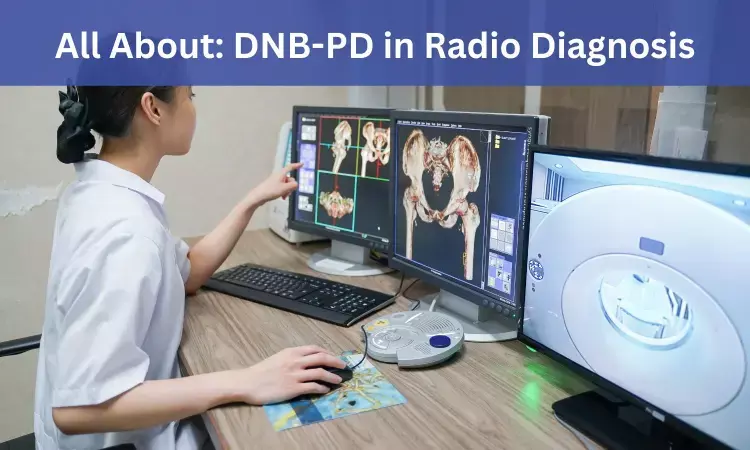 DNB Post Diploma Radio Diagnosis: Admissions, medical colleges, fees, eligibility criteria details