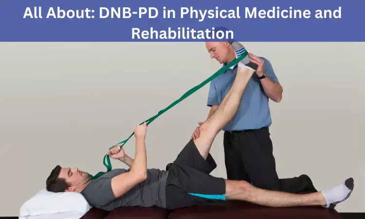 DNB Post Diploma in Physical Medicine and Rehabilitation: Admissions, medical colleges, fees, eligibility criteria details
