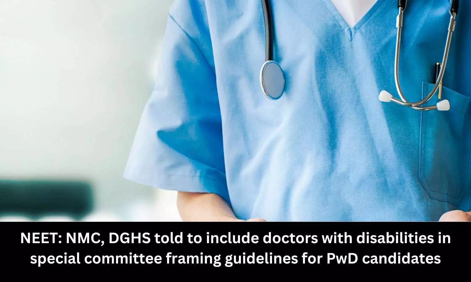 NEET: Court directs DGHS, NMC to include doctors with disabilities in Special Committee framing PwD guidelines