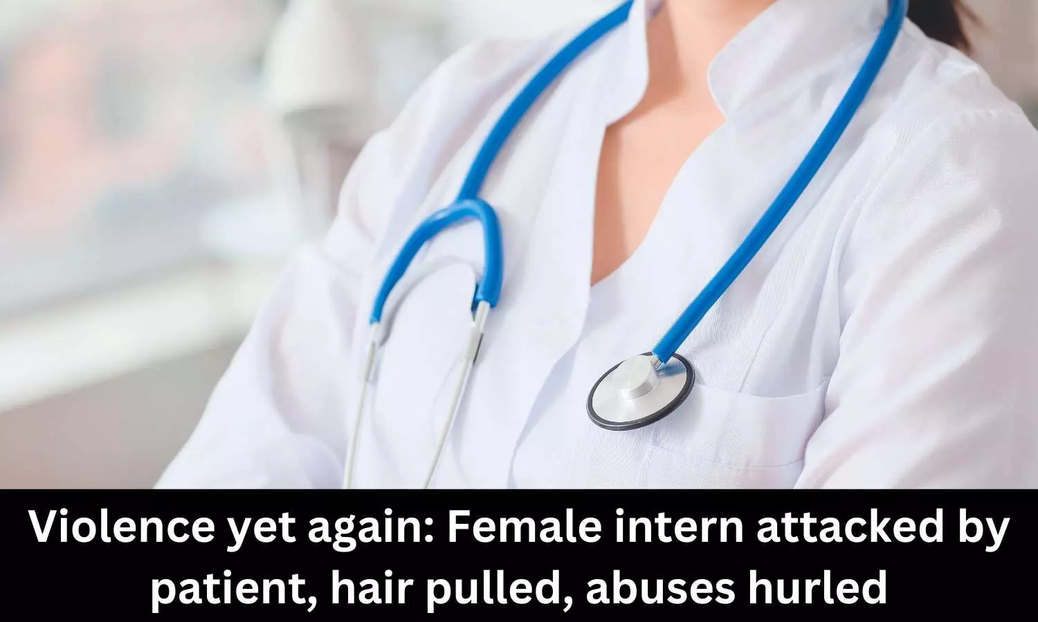 Female intern attacked at Delhi Hospital by patient, hair pulled, abuses hurled