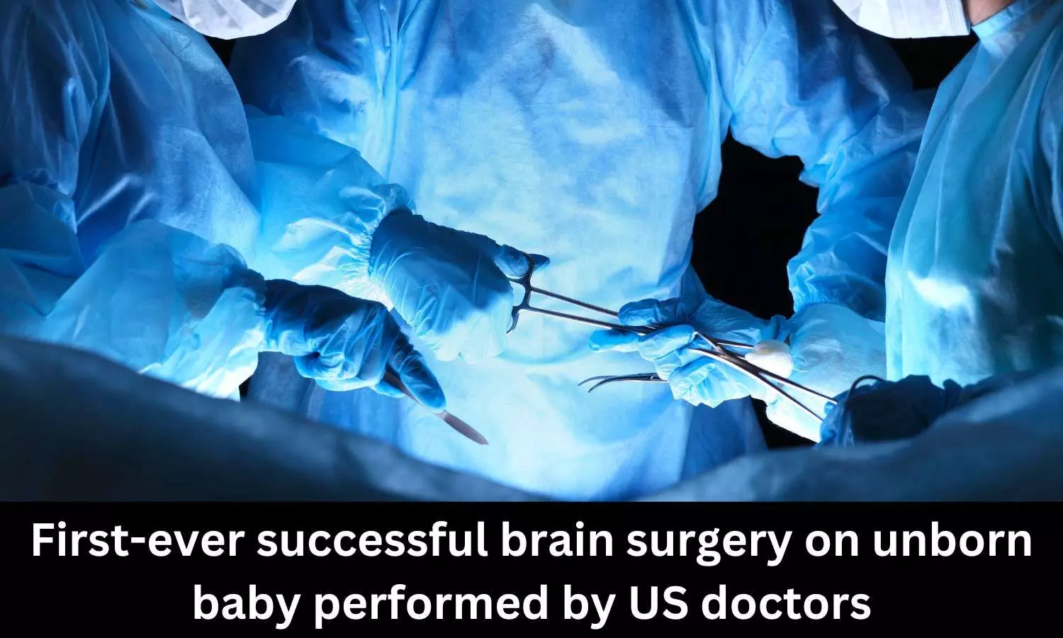 First-ever successful brain surgery on unborn baby performed by US doctors