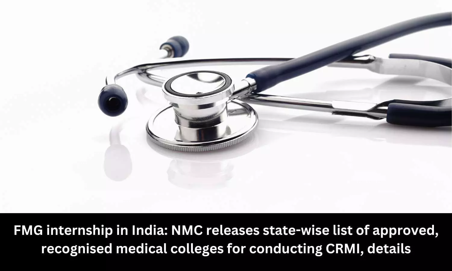 NMC releases state wise list of recognized, approved medical colleges for conducting CRMI for FMGs