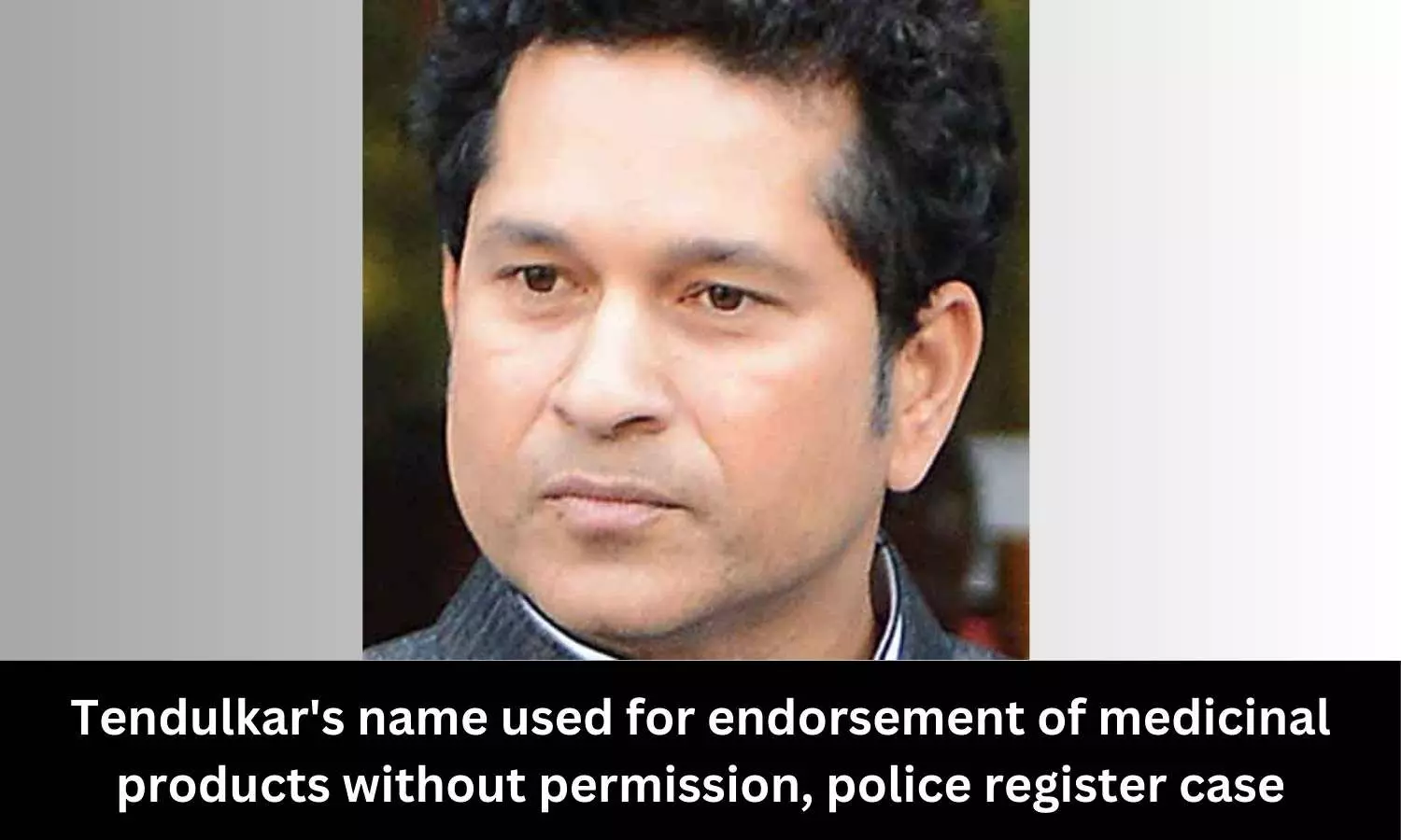 Sachin Tendulkars name used for promotion of medicinal products without permission, FIR registered
