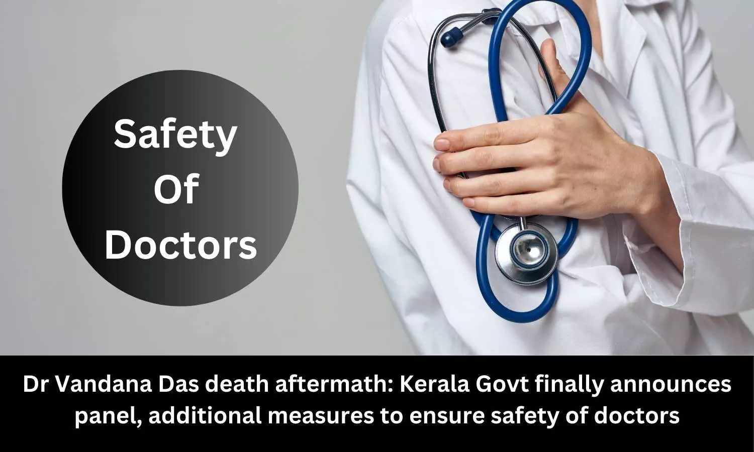Dr Vandana Das death aftermath: Kerala Govt finally announces panel, additional measures to ensure safety of doctors