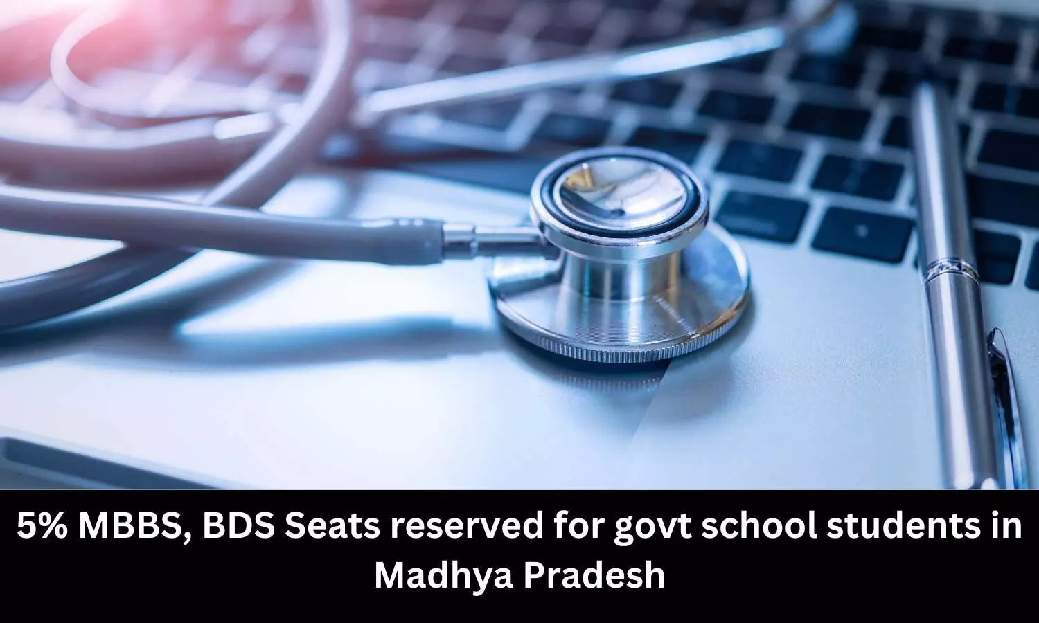 MP Govt allows reservation of 5 percent MBBS, BDS seats for Govt school students