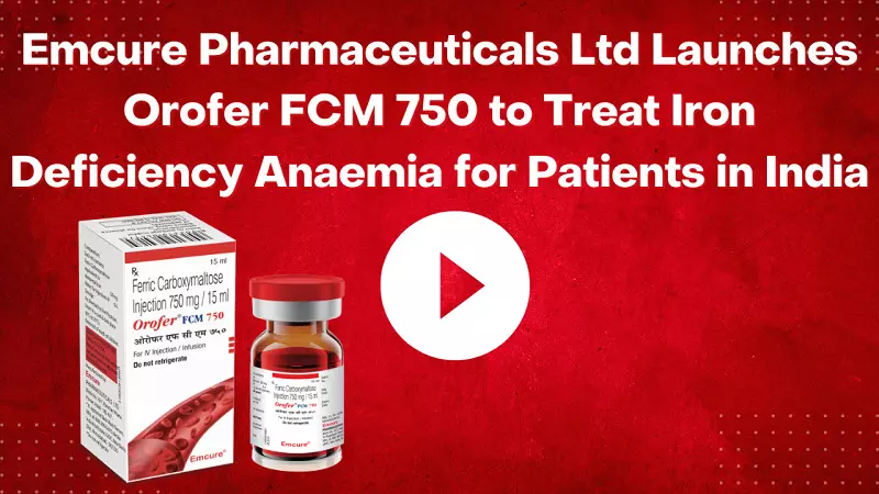 Emcure Pharmaceuticals Ltd Launches Orofer FCM in 750 mg to Treat Iron Deficiency Anaemia for Patients in India