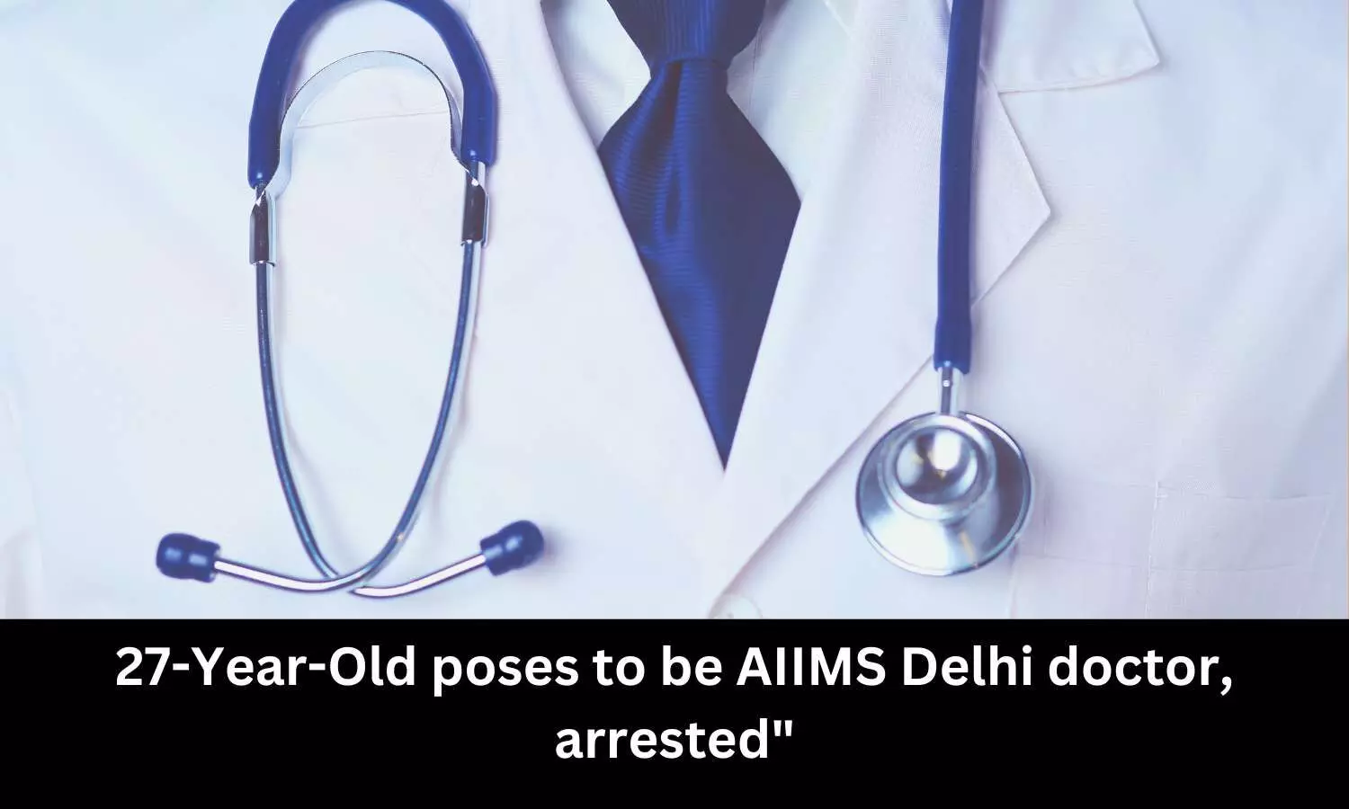 Woman arrested for posing as AIIMS doctor, duping man of  Rs 1 lakh