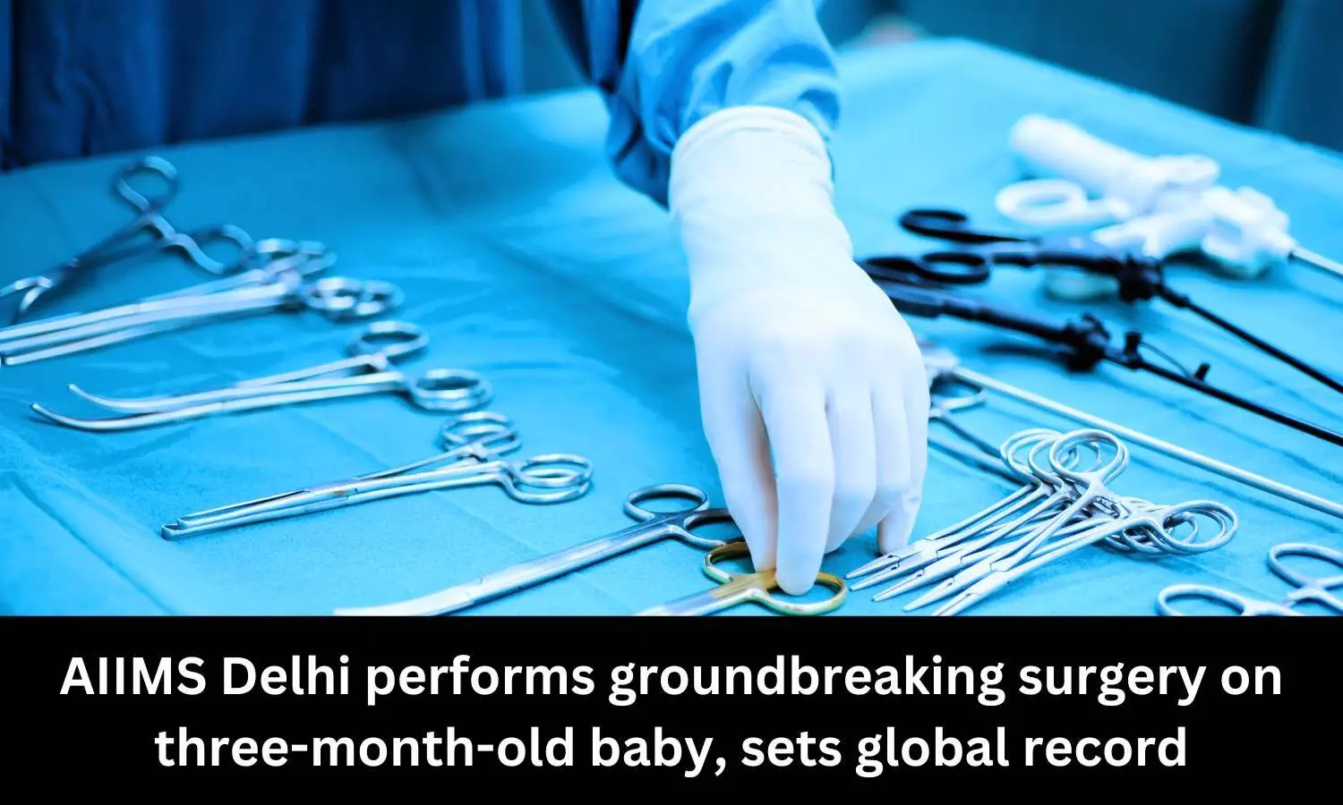 AIIMS Delhi performs groundbreaking surgery on three-month-old baby, sets global record