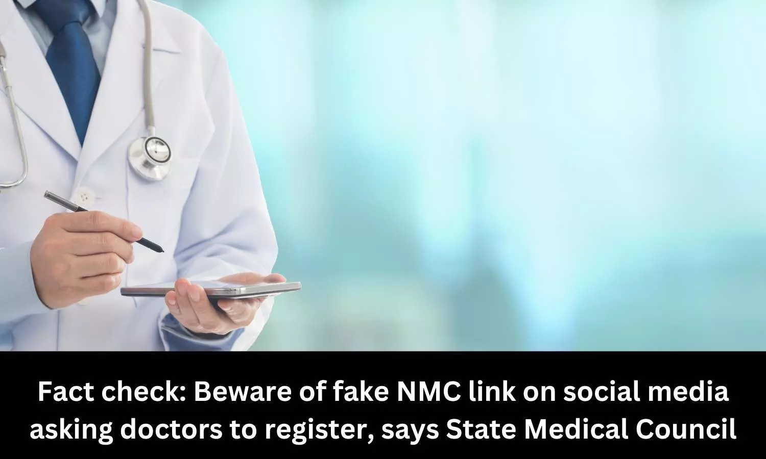 Beware of fake NMC link on social media asking doctors to register: State Medical Council