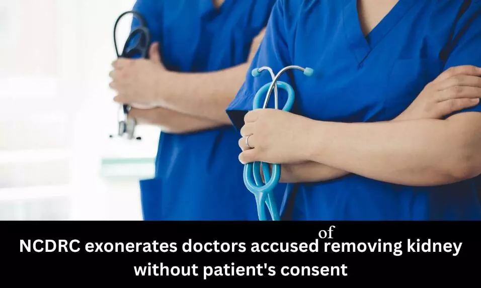 NCDRC exonerates doctors accused of removing kidney without patients consent