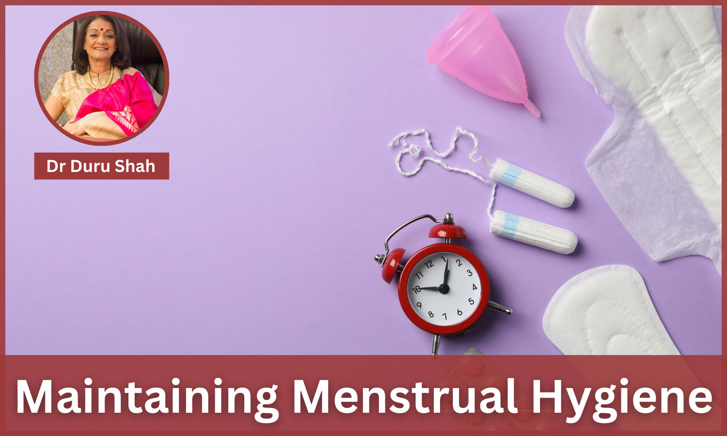 How To Maintain Hygiene During Menstruation Dr Duru Shah 7950