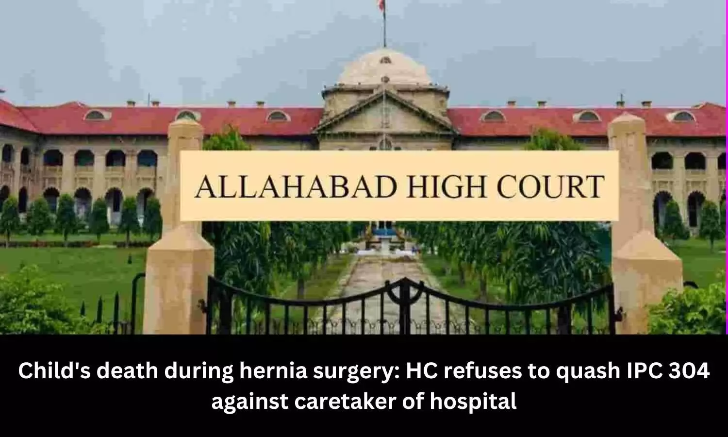 Childs death during hernia surgery: HC refuses to quash IPC 304 against caretaker of hospital