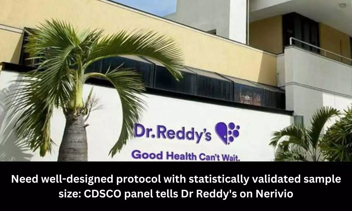 Need well-designed protocol with statistically validated sample size: CDSCO panel tells Dr Reddys Labs on Nerivio