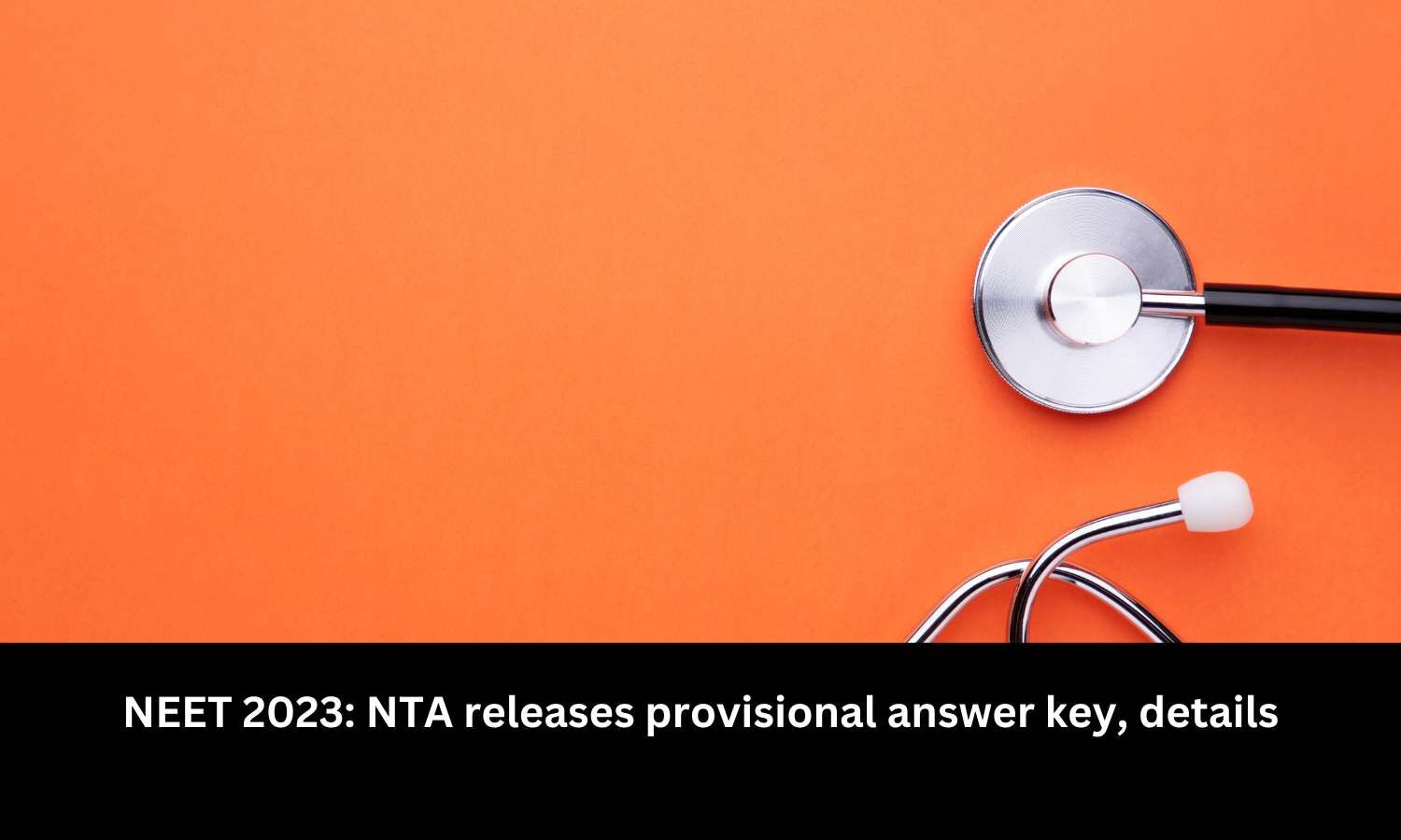 nta-releases-neet-ug-2023-provisional-answer-key-details