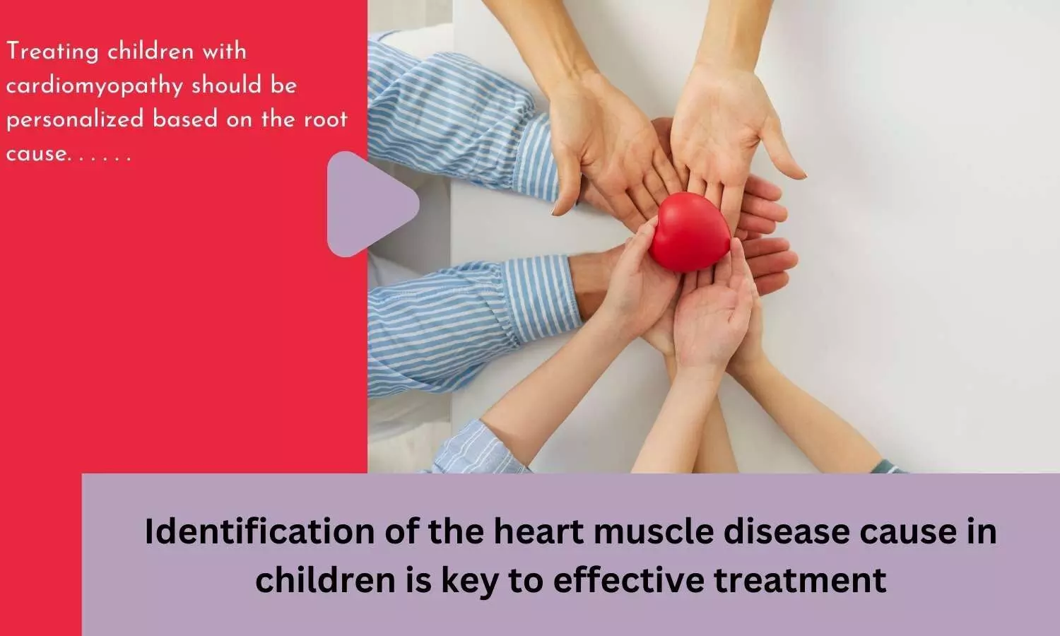 Identification of the heart muscle disease cause in children is key to effective treatment