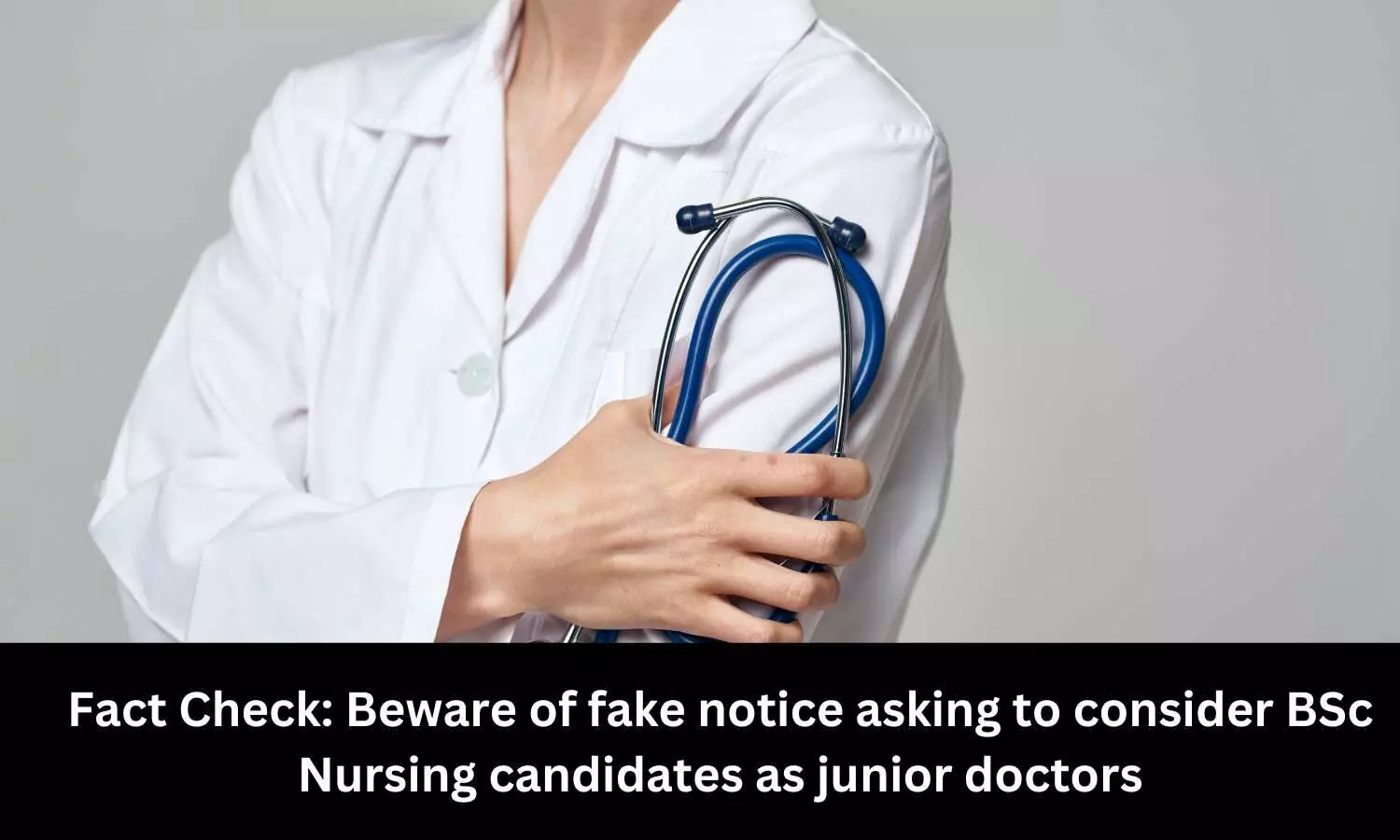 Beware of fake notice asking to consider BSc Nursing candidates as junior doctors