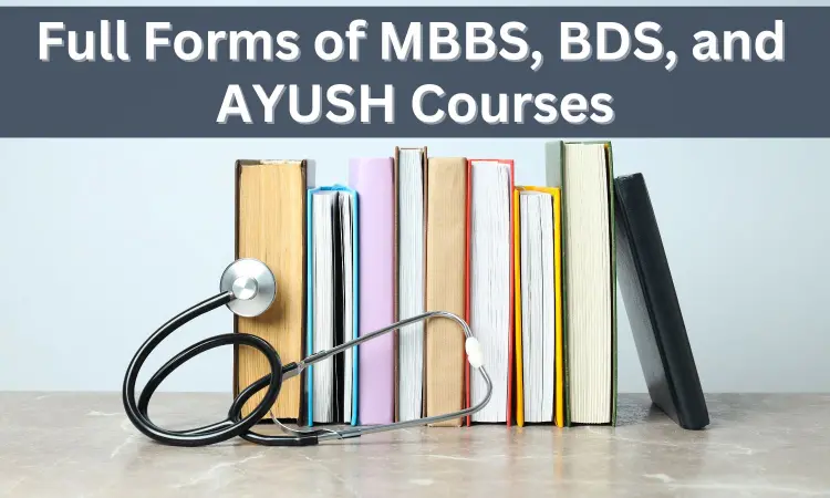 Full form of MBBS, BDS, BAMS, BSMS, BHMS, BUMS and BNYS