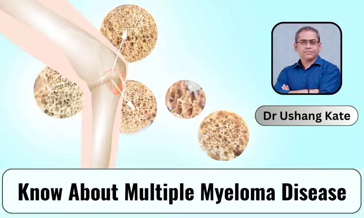 Multiple Myeloma: A Comprehensive Guide To The Disease - Dr Ushang Kate