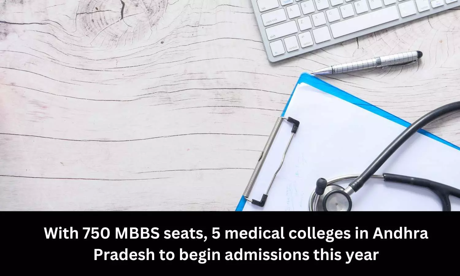Andhra Pradesh: 5 medical colleges with 750 MBBS seats to start admissions this year
