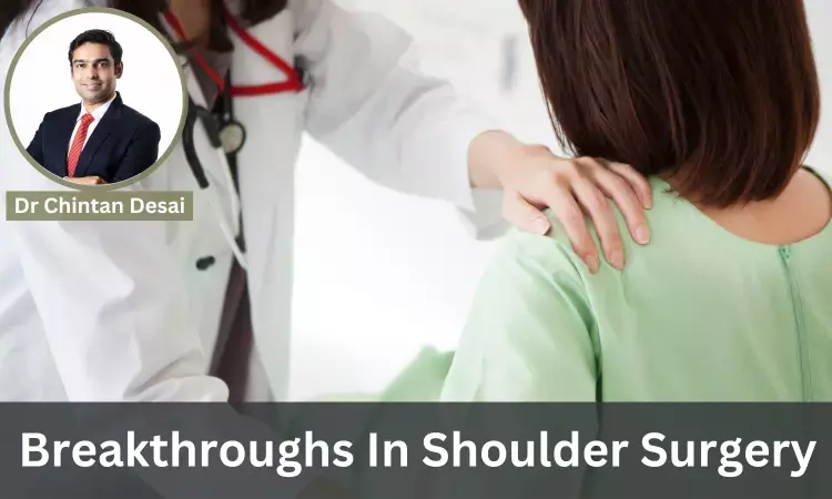 Breakthroughs in Shoulder Surgery: Exploring the Latest Advancements, Techniques and Innovations - Dr Chintan Desai