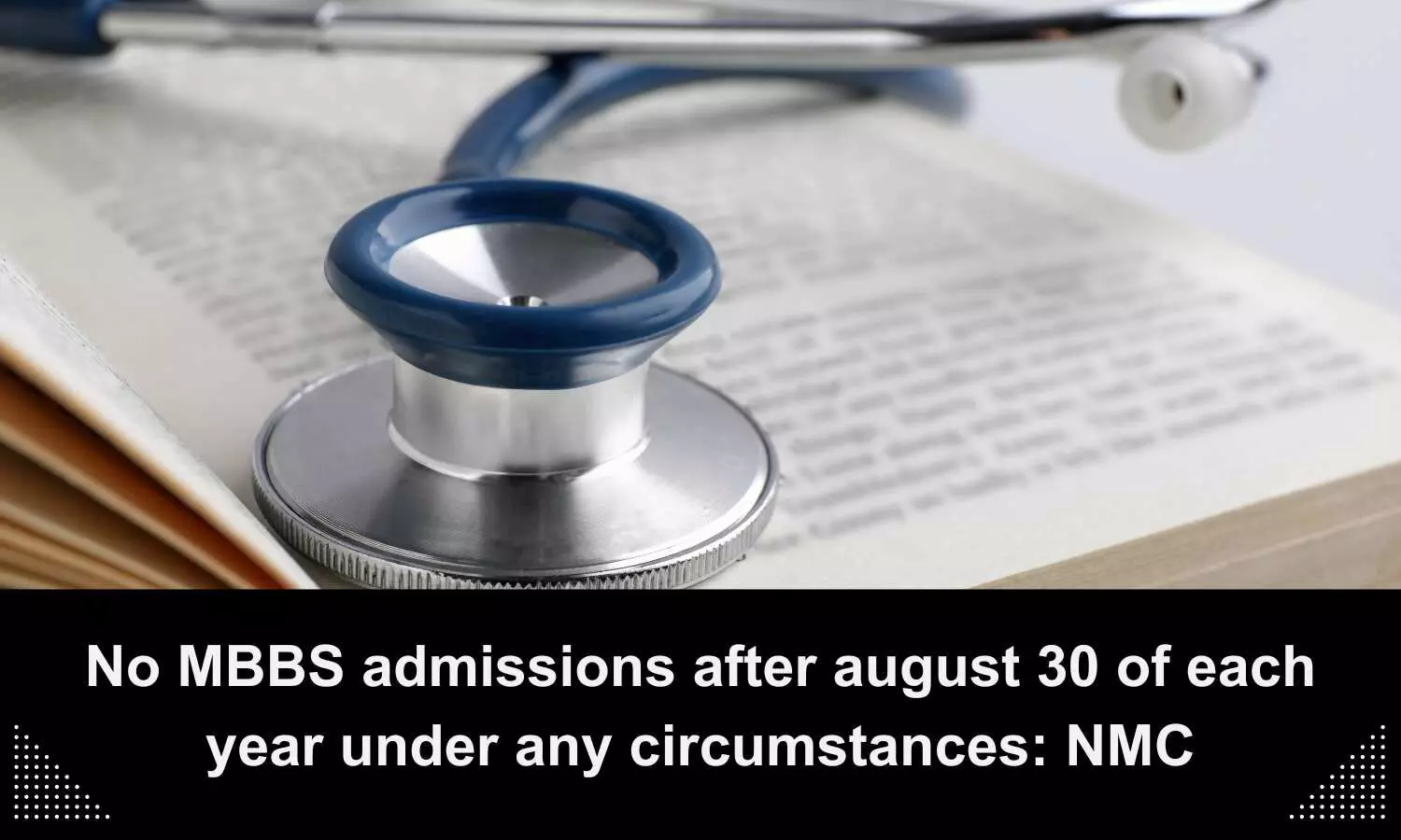 No MBBS admissions after August 30 of each year under any circumstances, says NMC