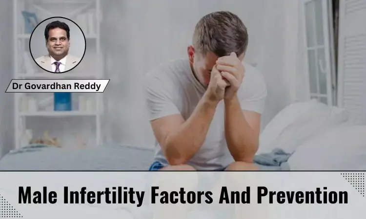 Understanding Symptoms And Causes Of Infertility In Men And How It Can Be Treated - Dr Govardhan Reddy