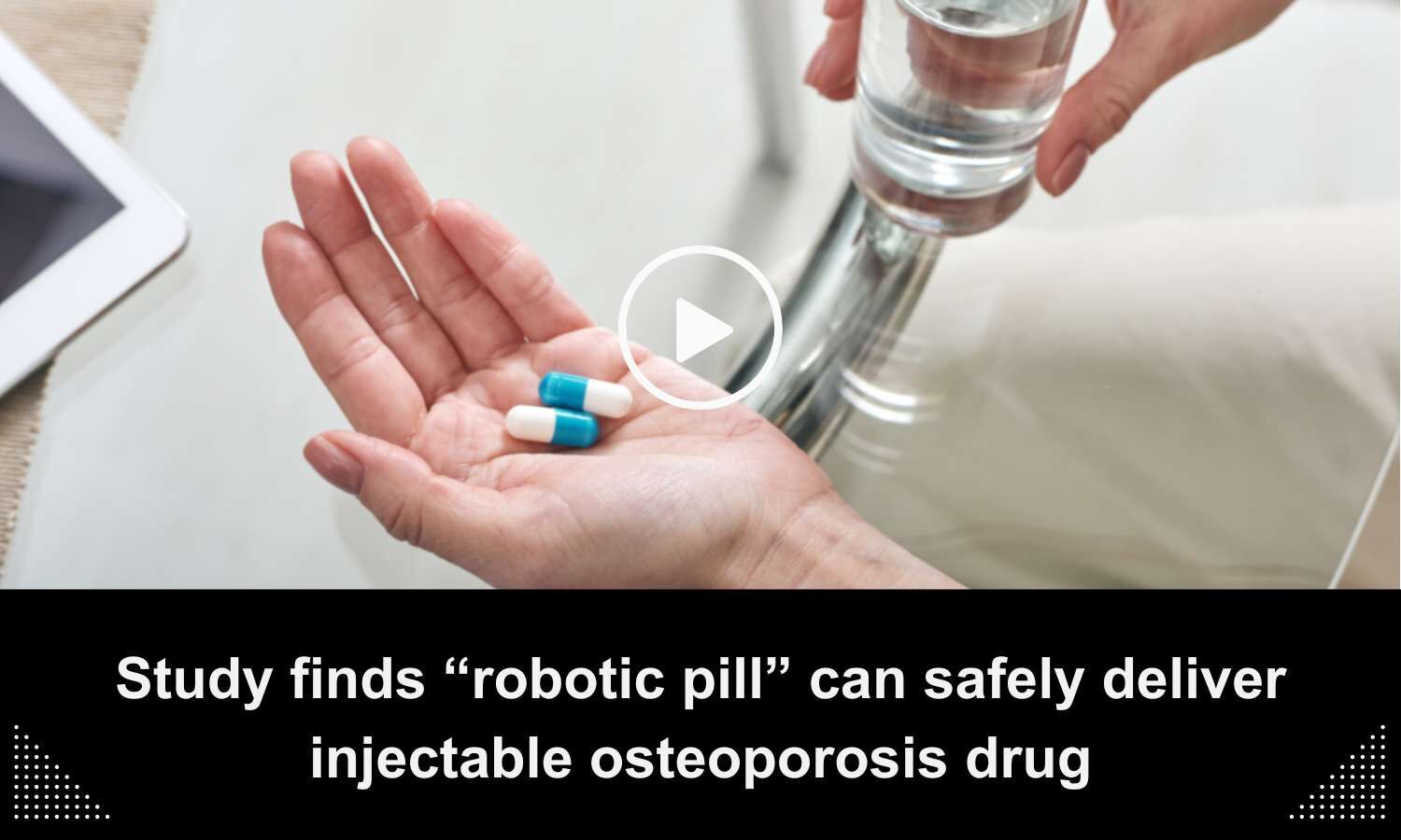 Robotic Pill Can Safely Deliver Injectable Osteoporosis Drug Finds Study   212255 Study Finds Robotic Pill Can Safely Deliver Injectable Osteoporosis Drug 