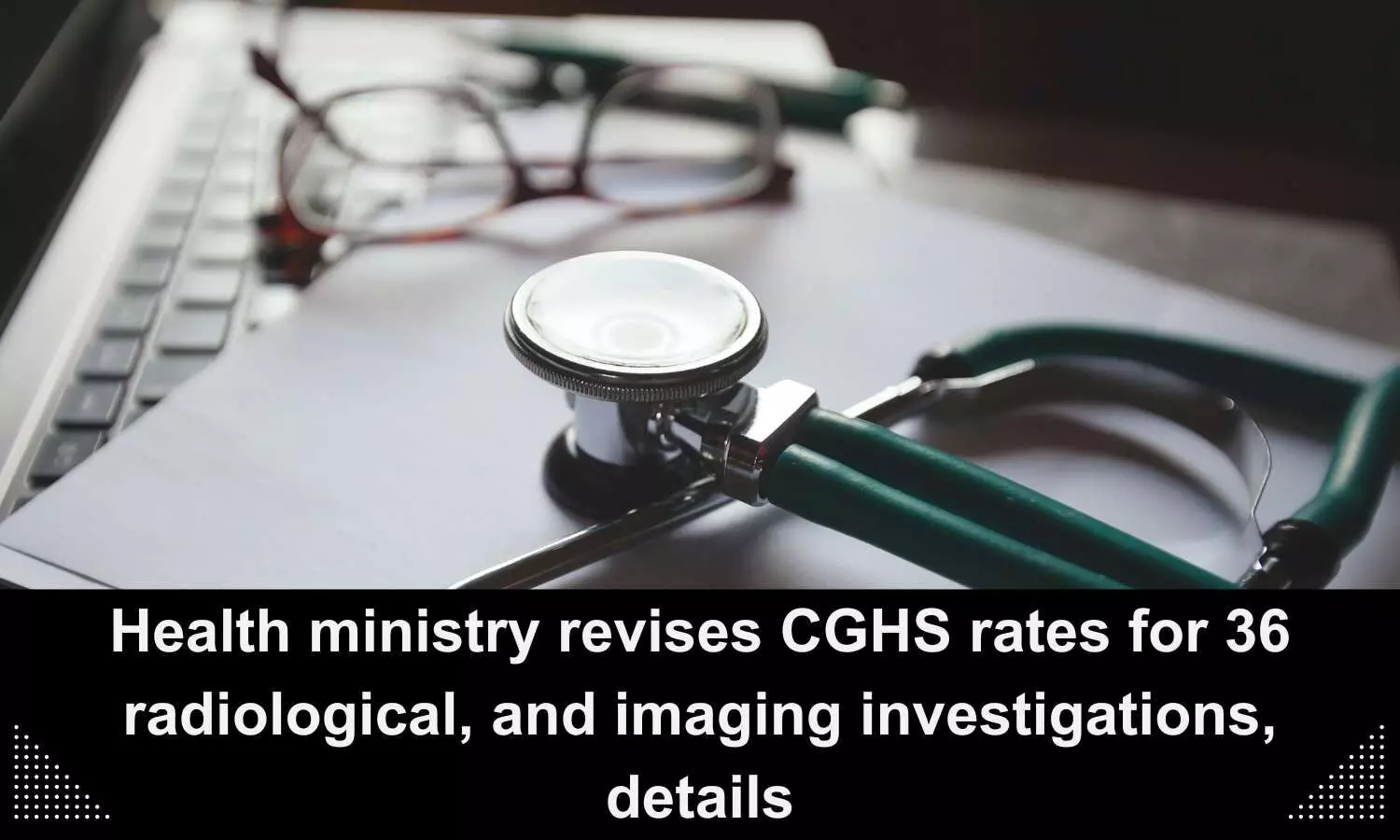 CGHS rates for 36 radiological, imaging investigations revised by Health Ministry