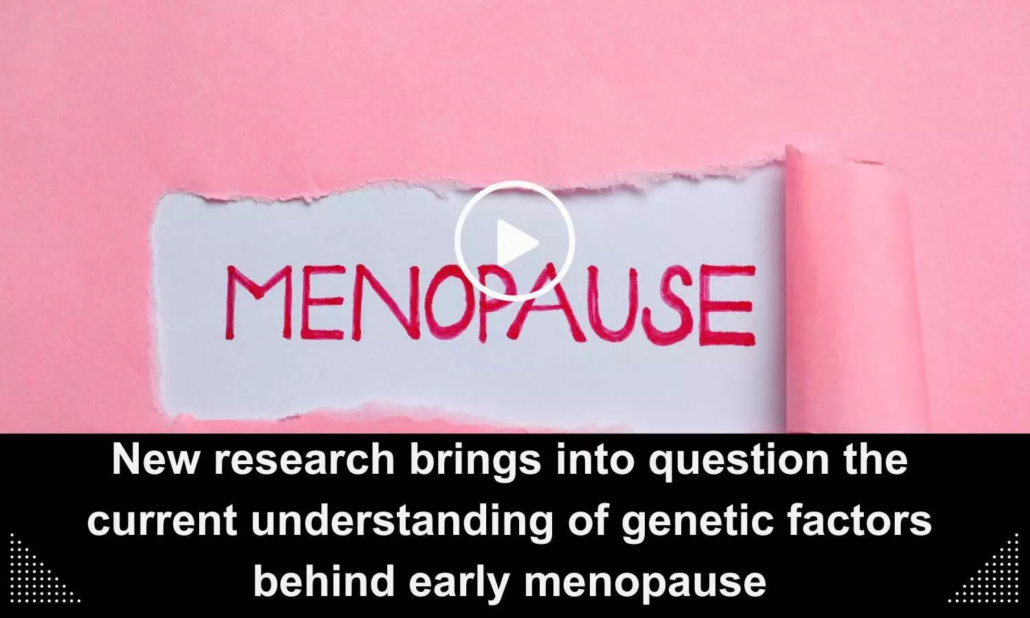 New research brings into question the current understanding of genetic factors behind early menopause