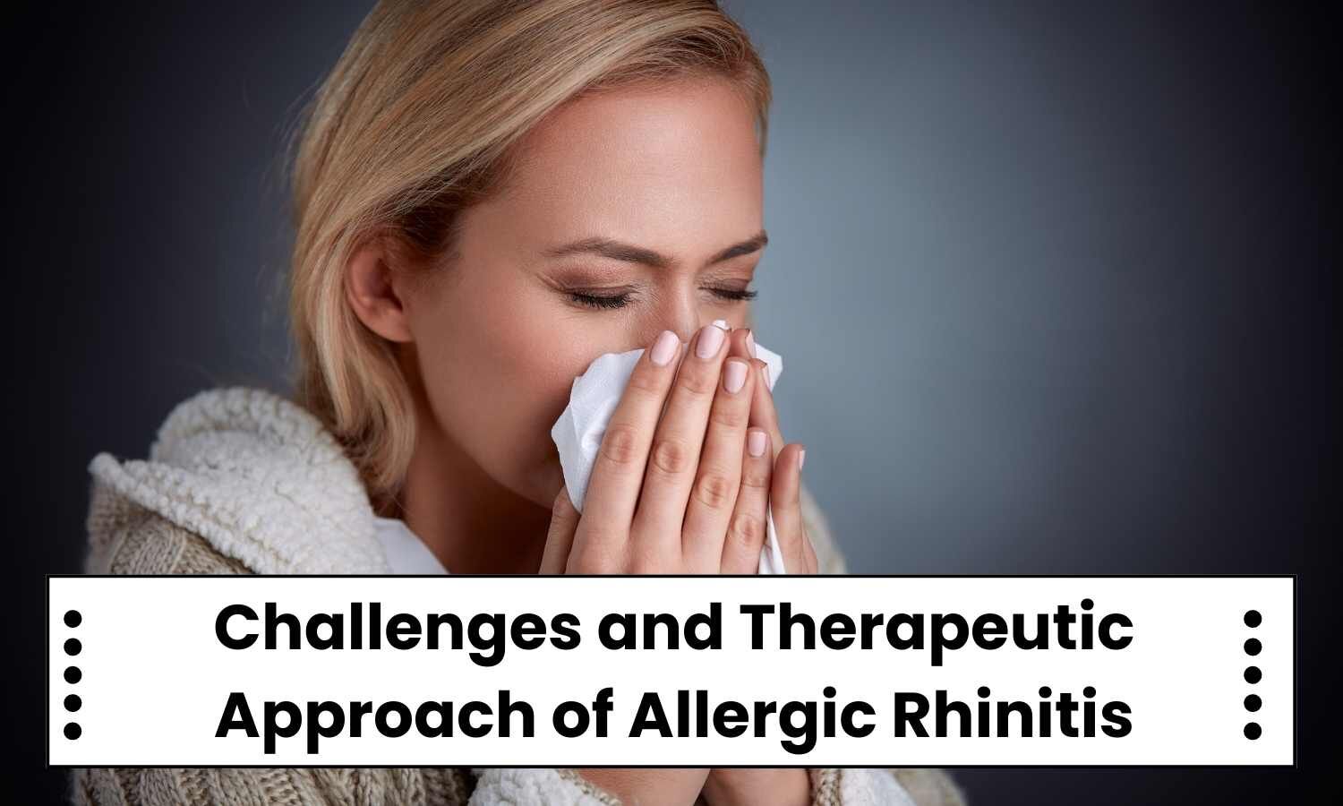 Allergic Rhinitis Phenotypes Challenges Therapeutic Approach And Role