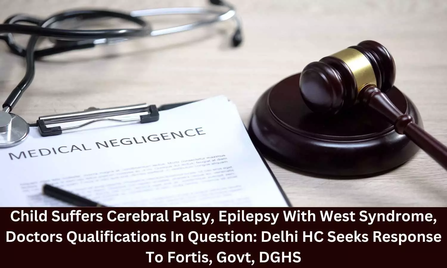 Child suffers cerebral palsy, epilepsy with west syndrome, doctors qualifications in question: Delhi HC seeks response to Fortis, Govt, DGHS