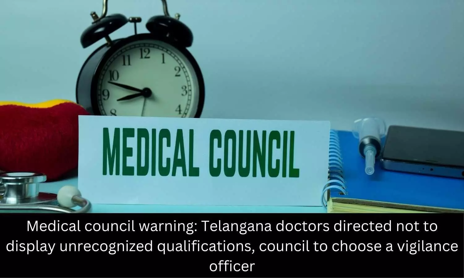 Medical council warning: Telangana doctors directed not to display unrecognized qualifications, council to choose a vigilance officer