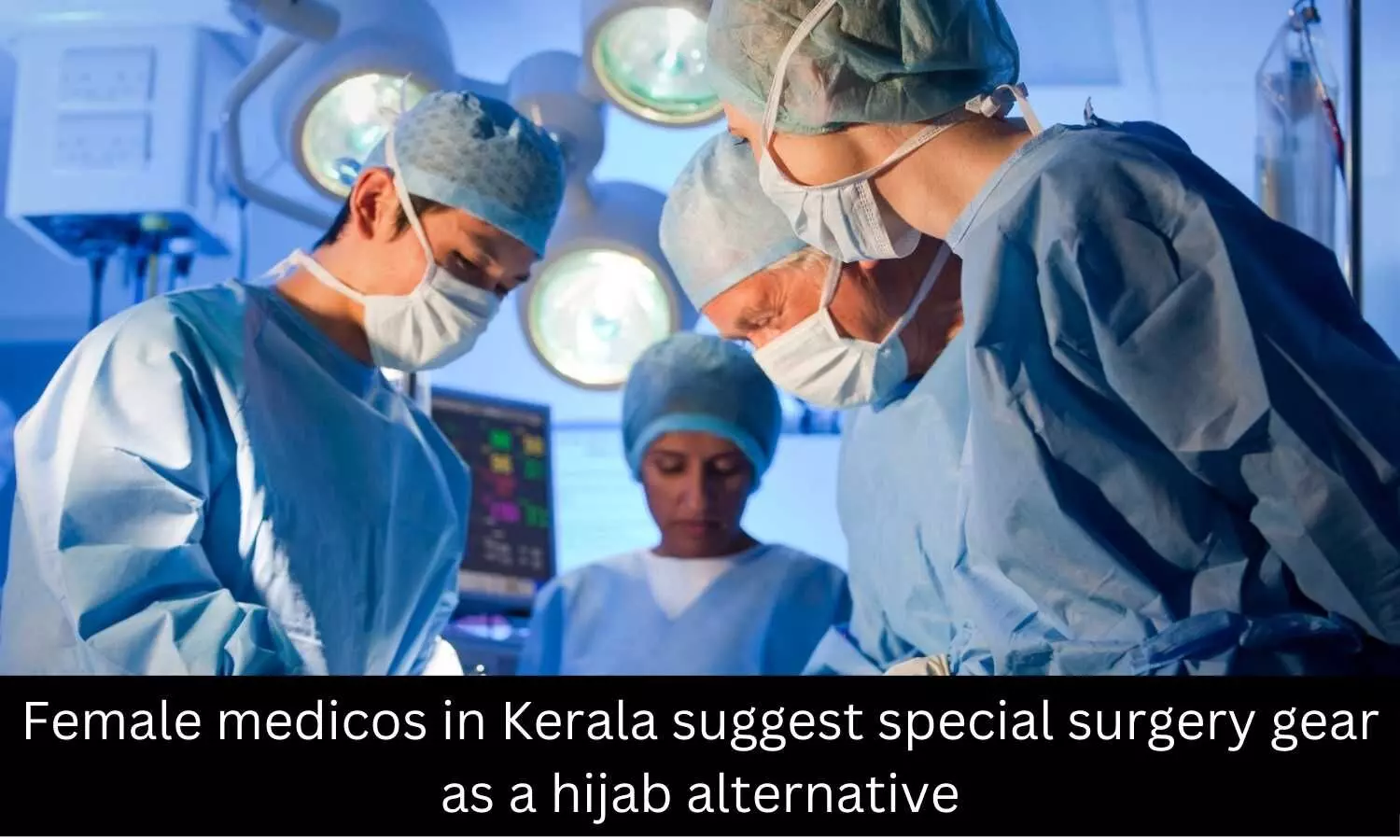 7 Kerala GMC medicos demand hijab alternative inside OTs