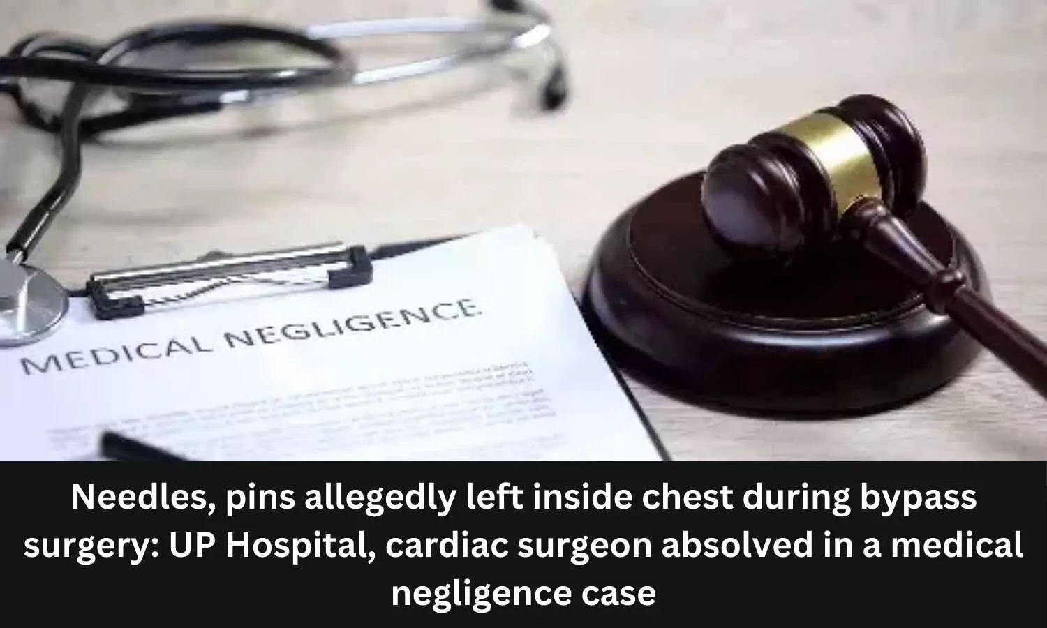 NCDRC absolves UP Hospital, Cardiac Surgeon in medical negligence case