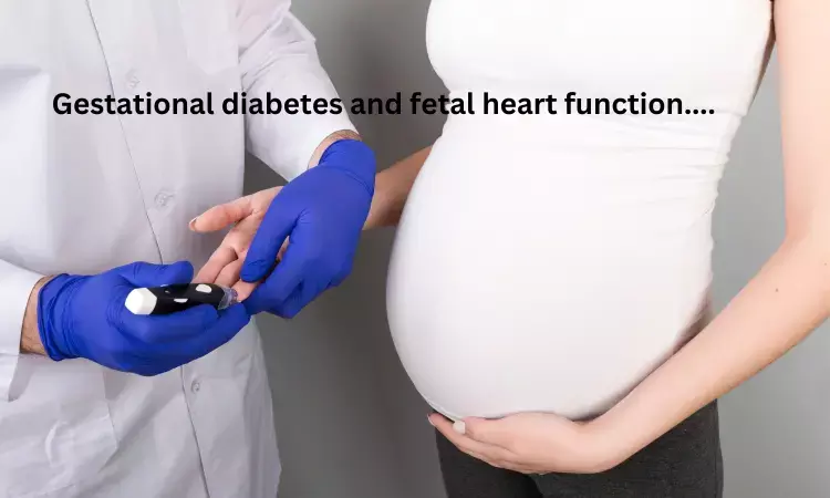 Gestational Diabetes linked to alteration in fetal heart function: JAMA