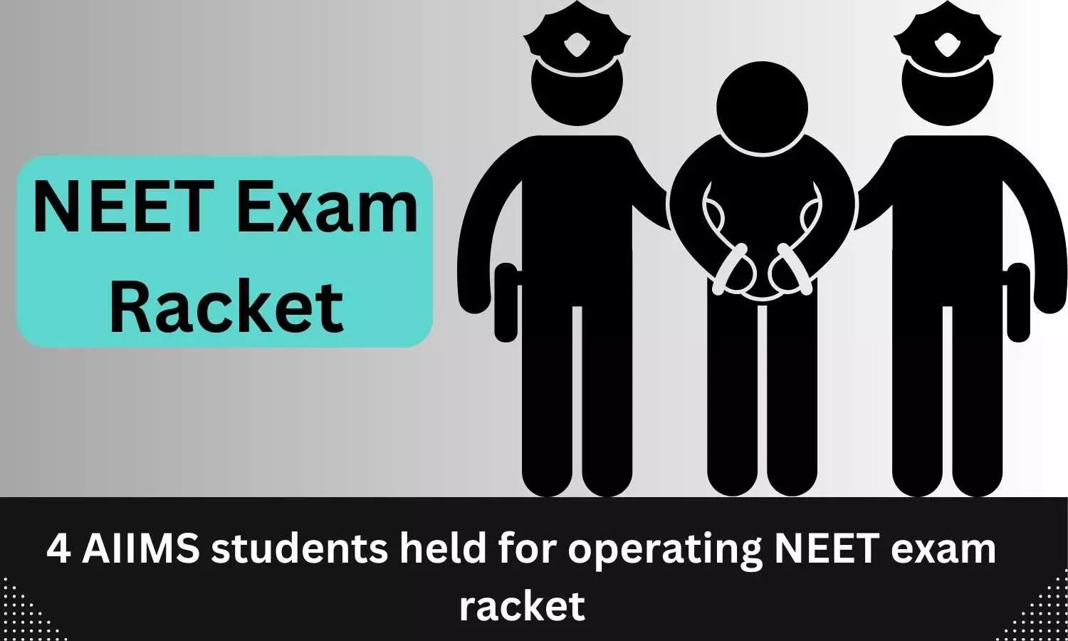 Illegal NEET exam racket busted, 4 AIIMS medical students held