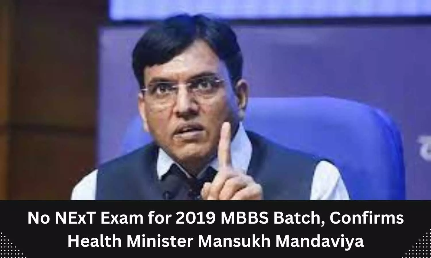 No Next exam for 2019 MBBS batch: Mansukh Mandaviya