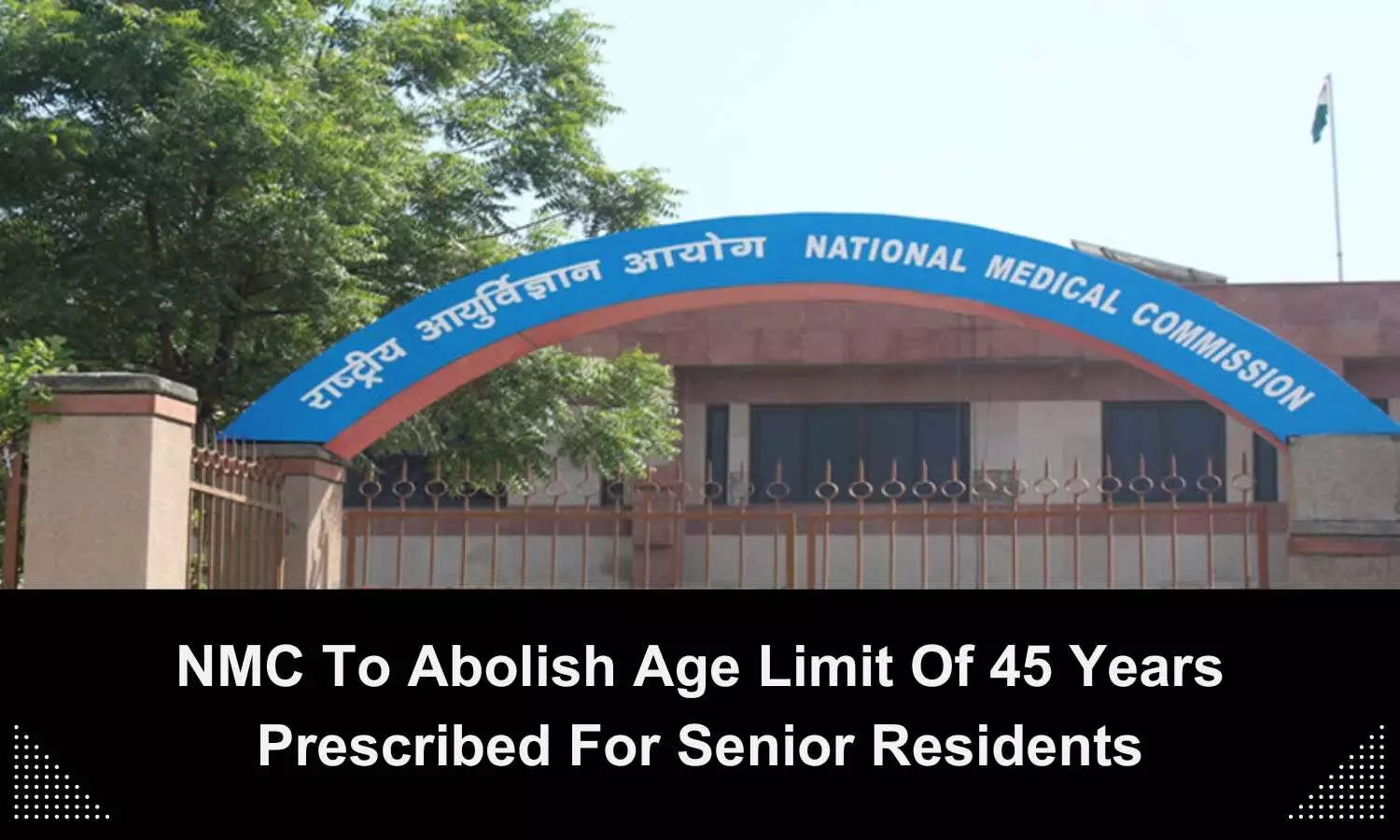 NMC to abolish age limit of 45 years prescribed for senior residents