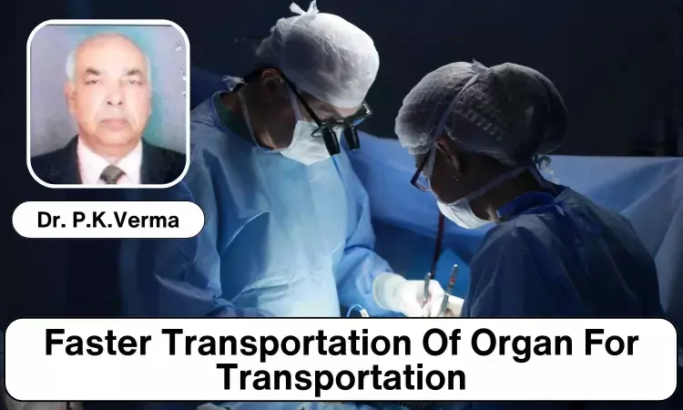 How to quickly transport organs for transplantation by Air: Dr P.K.Verma