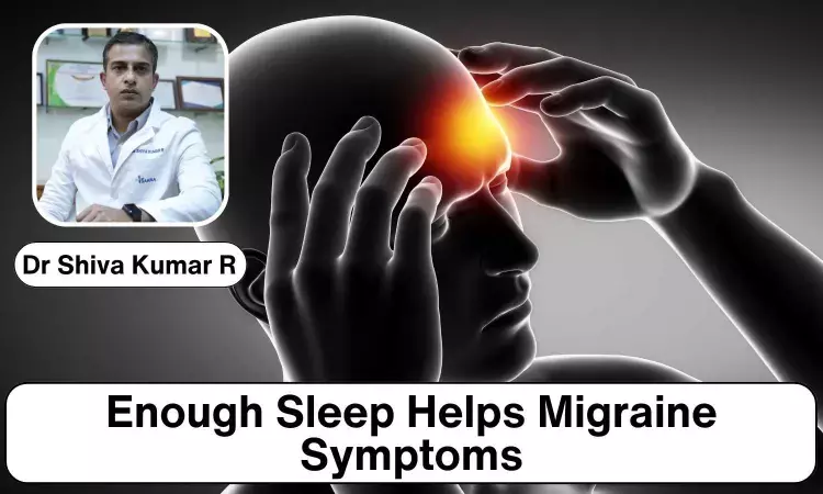 Sleep Habits Matter: How Getting Enough Sleep Can Help Migraine Symptoms- Dr Shiva Kumar R