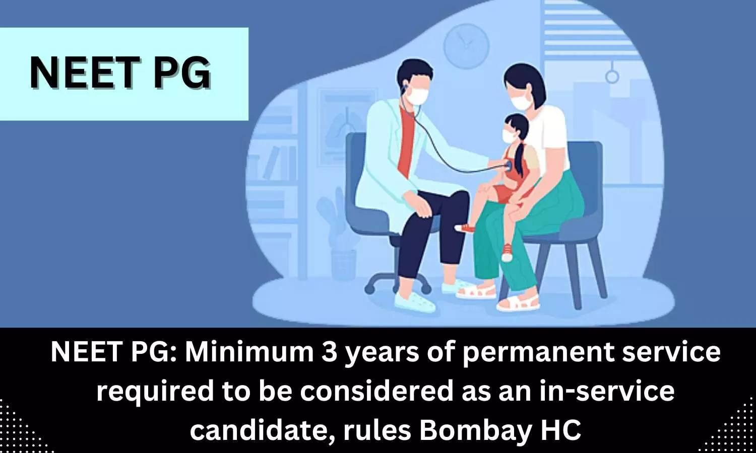 Minimum of three years of permanent service mandatory for being considered as in service NEET PG candidates, reiterates Bombay HC