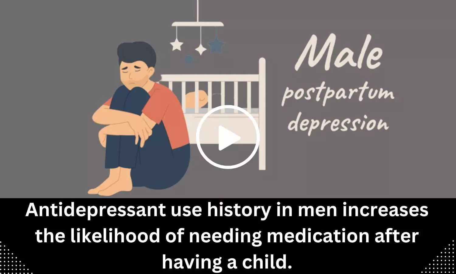 Antidepressant use history in men increases the likelihood of needing medication after having a child.