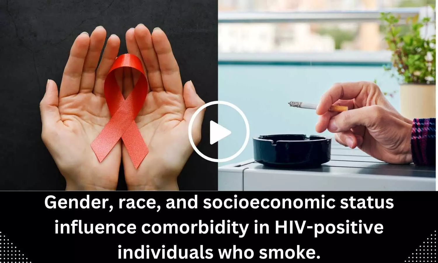 Gender, race, and socioeconomic status influence comorbidity in HIV-positive individuals who smoke.