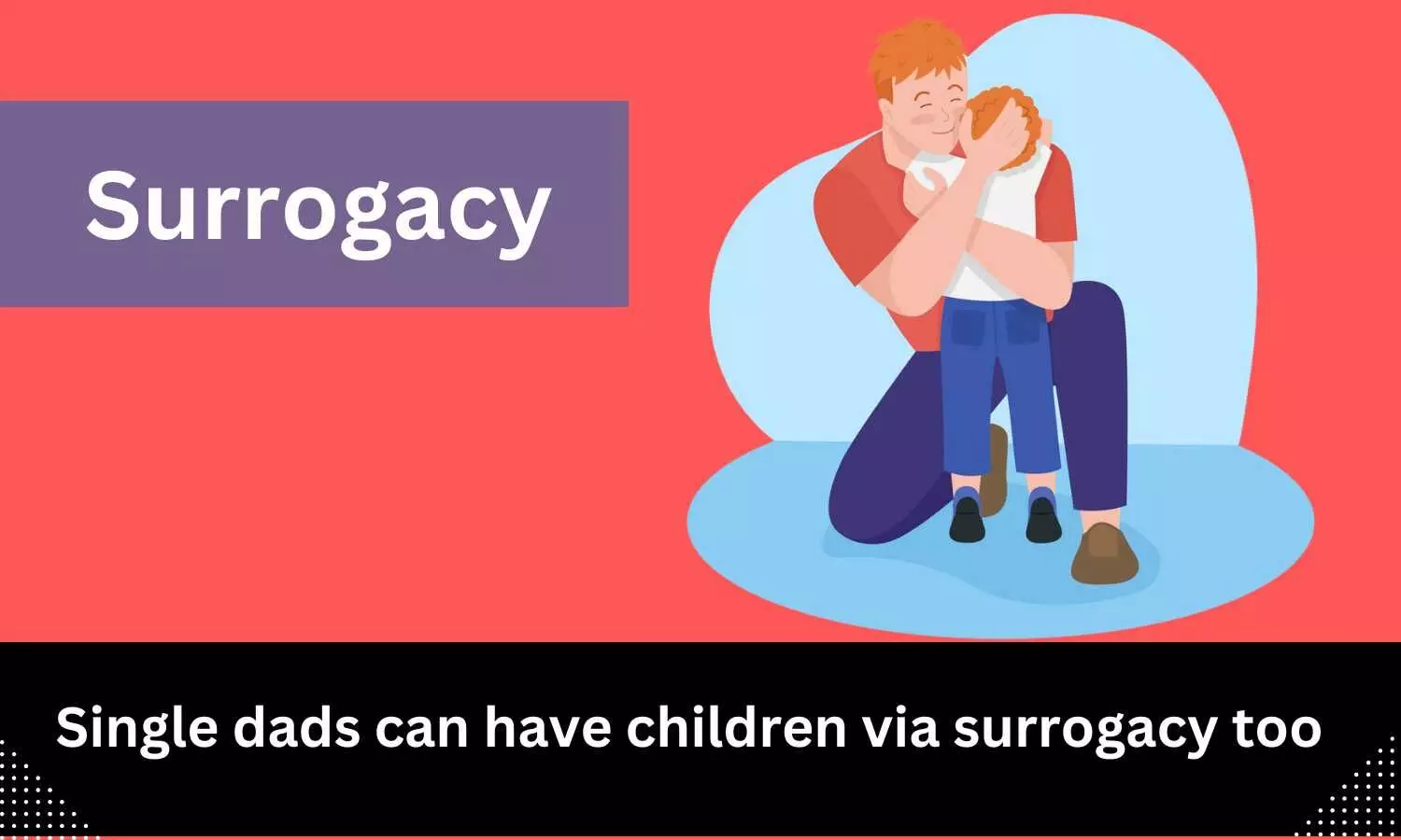 Single dads can have children via surrogacy too