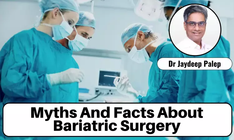 Addressing Misconceptions about Bariatric Surgery: Debunking Common Myths - Dr Jaydeep Palep